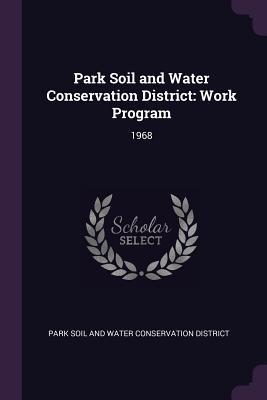 Park Soil and Water Conservation District: Work Program: 1968