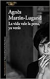 La vida vale la pena, ya verás by Agnès Martin-Lugand La vida vale la pena, ya verás by Agnès Martin-Lugand