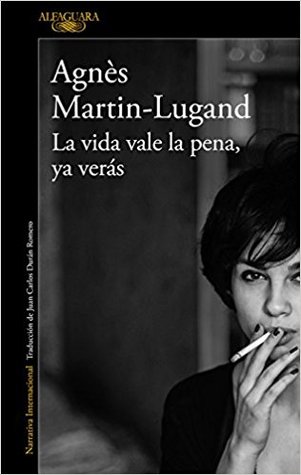 Portada de La vida vale la pena, ya verás, de Agnès Martin-Lugand