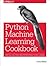 Machine Learning with Python Cookbook: Practical Solutions from Preprocessing to Deep Learning
