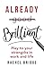 Already Brilliant: Play to Your Strengths in Work and Life