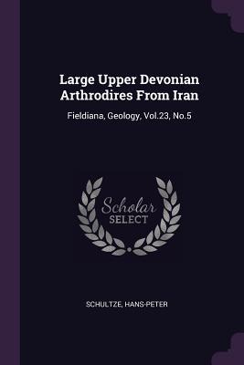 Large Upper Devonian Arthrodires From Iran: Fieldiana, Geology, Vol.23, No.5