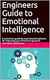 Engineers Guide to Emotional Intelligence: A systematic guide by experienced engineers for improving your Emotional Quotient