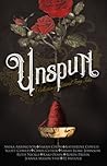 Unspun: A Collection of Tattered Fairy Tales
