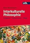 Interkulturelle Philosophie: Aufgaben - Dimensionen - Wege (German Edition) Interkulturelle Philosophie: Aufgaben - Dimensionen - Wege (German Edition)