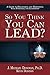 So You Think You Can LEAD?:...
