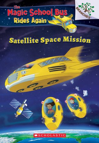 Satellite Space Mission: A Branches Book (The Magic School Bus Rides Again, #4)