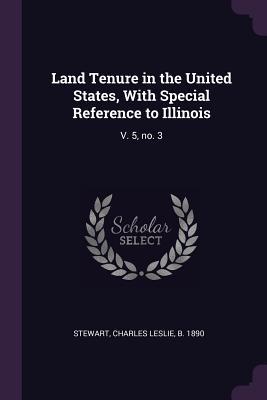 Land Tenure in the United States, With Special Reference to Illinois: V. 5, no. 3