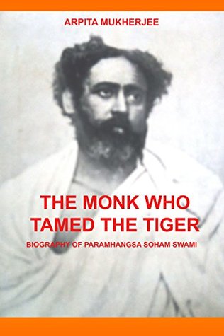 THE MONK WHO TAMED THE TIGER: The True Story of an Indian Mystic Who Conquered Fear and Awakened the Self (Kindle Edition)