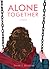 Alone Together: A Novel