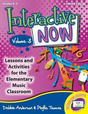 Interactive Now - Vol. 3 (Smart Edition): Lessons and Activities for the Elementary Music Classroom