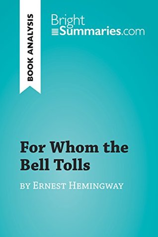 For Whom the Bell Tolls by Ernest Hemingway (Book Analysis): Detailed Summary, Analysis and Reading Guide (BrightSummaries.com)
