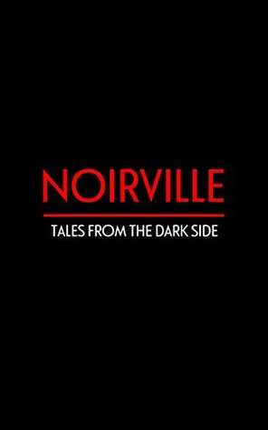 Noirville: Tales From The Dark Side (Kindle Edition)