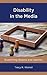 Disability in the Media: Examining Stigma and Identity (Bloomsbury Studies in Health Communication, 6)