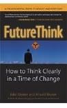 Future Think: How To Think Clearly In A Time Of Change