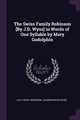 The Swiss Family Robinson [By J.D. Wyss] in Words of One Syllable by Mary Godolphin