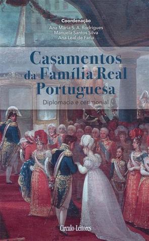 Casamentos da Família Real Portuguesa : diplomacia e cerimonial - volume II