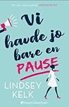 Vi havde jo bare en pause by Lindsey Kelk