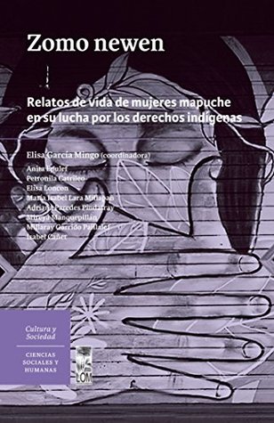 Zomo newen: Relatos de vida de mujeres mapuche en su lucha por los derechos indígenas (Kindle Edition)