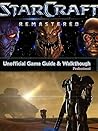 STARCRAFT: REMASTERED GAME GUIDE: The Best Strategy Guide: TIPS, TRICKS AND MORE...