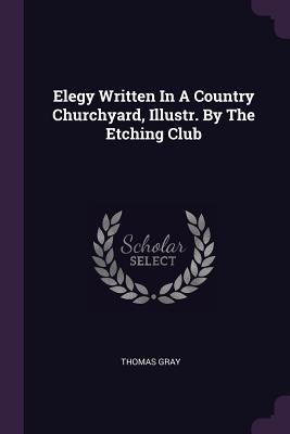 Elegy Written In A Country Churchyard, Illustr. By The Etching Club