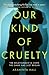 Our Kind of Cruelty