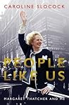 People Like Us: Margaret Thatcher and Me