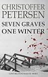 Seven Graves One Winter by Christoffer Petersen Seven Graves One Winter by Christoffer Petersen
