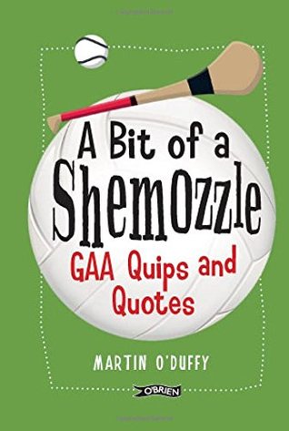 A 'A Bit Of A Shemozzle’: GAA Quips & Quotes (Hardcover)