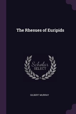 The Rhesues of Euripids