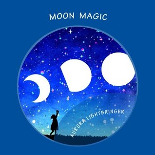 Moon Magic: A child's book of moonlight magick. (Magickally Inspired)