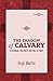 The Shadow of Calvary: Gethsemane, the Arrest and Trial of Christ