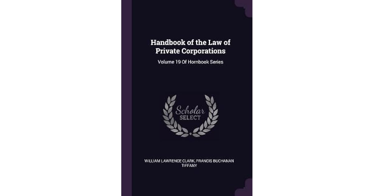 Handbook of the Law of Private Corporations Volume 19 of Hornbook
