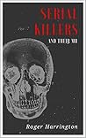 SERIAL KILLERS AND THEIR MO: The Shocking Strategies Serial Killers Use To Murder And Get Away With It