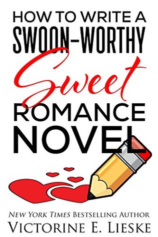 How to Write a Swoon-Worthy Sweet Romance Novel (Swoon-Worthy Romance #1)