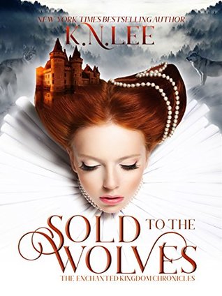 Sold to the Wolves (Enchanted Kingdom Chronicles, #1)