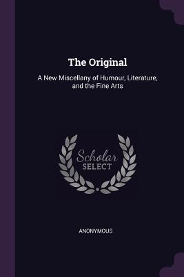 The Original: A New Miscellany of Humour, Literature, and the Fine Arts