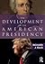 The Development of the American Presidency
