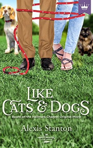 Like Cats and Dogs: Based on the Hallmark Channel Original Movie (Kindle Edition)