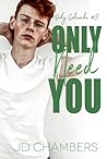 Only Need You by J.D.  Chambers