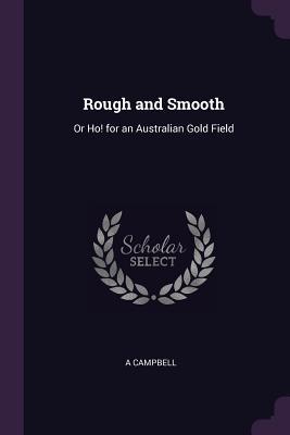 Rough and Smooth: Or Ho! for an Australian Gold Field (Paperback)