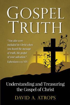 Gospel Truth: Understanding and Treasuring the Gospel of Christ