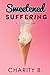 Sweetened Suffering (Sweet ...