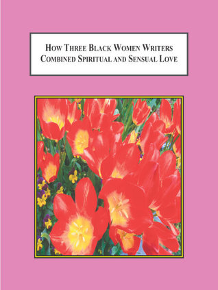 How Three Black Women Writers Combined Spiritual and Sensual Love: Rhetorically Transcending the Boundaries of Language (Audre Lorde, Toni Morrison, and Dionne Brand)