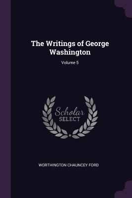 The Writings of George Washington; Volume 5