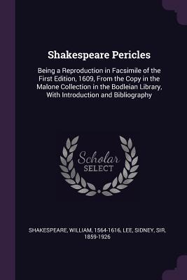 Pericles: Being a Reproduction in Facsimile of the First Edition, 1609, from the Copy in the Malone Collection in the Bodleian Library, with Introduction and Bibliography