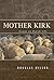 Mother Kirk by Douglas Wilson Mother Kirk by Douglas Wilson