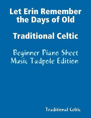 Let Erin Remember the Days of Old Traditional Celtic - Beginner Piano Sheet Music Tadpole Edition