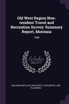 Old West Region Non-resident Travel and Recreation Survey: Summary Report, Montana: 1980