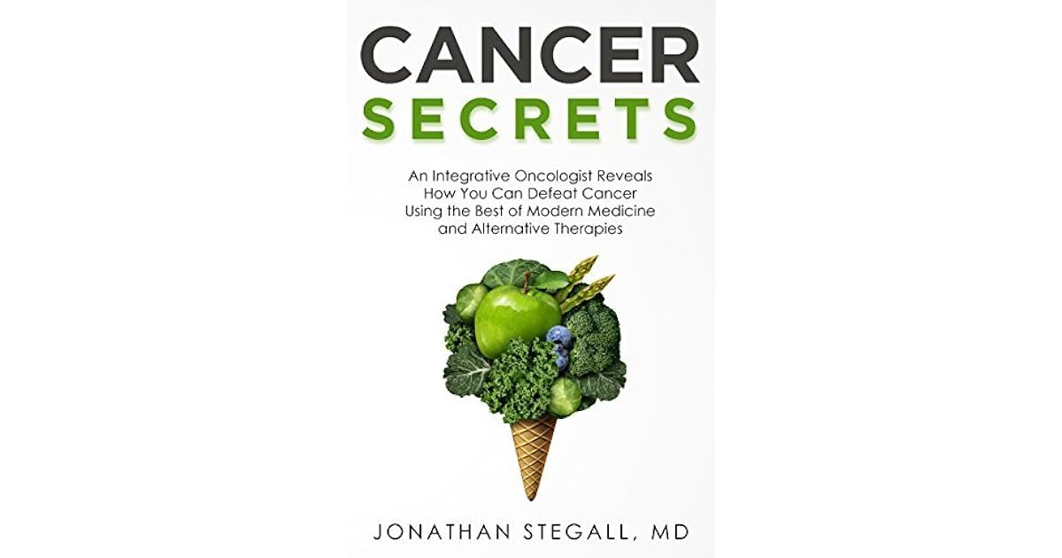 Cancer Secrets An Integrative Oncologist Reveals How You Can Defeat